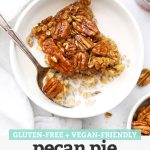 Overhead view of a warm bowl of gluten free pecan pie baked oatmeal served with almond milk with text overlay that reads "Gluten-Free + Vegan-Friendly Pecan Pie Baked Oatmeal"