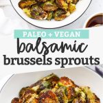 Collage of images of Roasted Balsamic Brussels Sprouts with text overlay that reads "Paleo + Vegan Balsamic Brussels Sprouts"