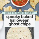 Collage of images of spooky baked ghost chips with text overlay that reads "Cute + Easy + Healthy Spooky Baked Halloween Ghost Chips"