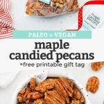 Collage of images of naturally sweetened maple candied pecans with text overlay that reads "Paleo + Vegan Maple Candied Pecans + Free Printable Gift Tags!"