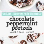 Collage of images of gluten free chocolate peppermint pretzels with text overlay that reads "Vegan + Gluten-Free Friendly Chocolate Peppermint Pretzels: quick + easy + so fun!"