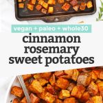 Collage of images of cinnamon rosemary sweet potatoes with text overlay that reads "Vegan + Paleo + Whole30 Cinnamon Rosemary Sweet Potatoes"