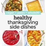 Collage of images of healthy thanksgiving side dishes on a white background with text overlay that reads "Gluten-Free + Paleo + Whole30 + Vegan Options. Healthy Thanksgiving Side Dishes"