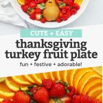 Collage of images of a Thanksgiving Turkey Fruit Plate with text overlay that reads "Cute + Easy Thanksgiving Turkey Fruit Plate. Fun + Festive + Adorable!"
