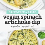 Collage of images of dairy-free vegan spinach artichoke dip with text overlay that reads "Dairy-Free + Paleo Vegan Spinach Artichoke Dip. A perfect appetizer!"