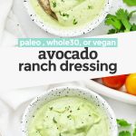 Collage of images of creamy avocado ranch dressing with text overlay that reads "paleo, vegan or vegan avocado ranch dressing"
