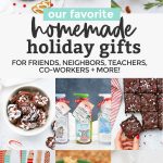 Collage of images of homemade gifts on a white background with text overlay that reads "Our Favorite Homemade Holiday Gifts for friends, neighbors, teachers, co-workers + more!"