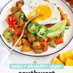 Front view of a plate of Vegan Sweet Potato Hash topped with an egg with text overlay of "paleo + Whole30 + vegan Southwest Sweet Potato Hash"