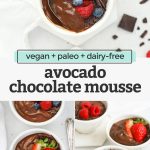 Collage of images of small white bowls of avocado chocolate mousse topped with fresh berries and shaved chocolate with text overlay that reads "vegan + paleo + dairy-free avocado chocolate mousse."
