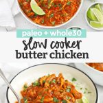 Collage of images of Slow Cooker Butter Chicken with text overlay that reads "paleo + whole30 Slow Cooker Butter Chicken"