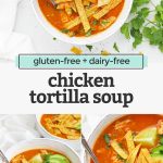 Collage of images of chicken tortilla soup with text overlay that reads "gluten-free + dairy-free chicken tortilla soup."