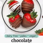 Overhead view of dairy-free chocolate covered strawberries on a white plate with text overlay that reads "dairy-free + paleo + vegan chocolate-covered strawberries"