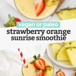 Collage of images of Strawberry Orange Sunrise Smoothie with text overlay that reads "Vegan or Paleo Strawberry Orange Sunrise Smoothie"