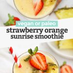 Collage of images of Strawberry Orange Sunrise Smoothie with text overlay that reads "Vegan or Paleo Strawberry Orange Sunrise Smoothie"