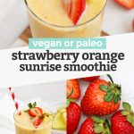 Collage of images of strawberries and Strawberry Orange Sunrise Smoothie with text overlay that reads "Vegan or Paleo Strawberry Orange Sunrise Smoothie"