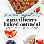 Collage of images of mixed berry baked oatmeal with text overlay that reads "gluten-free + vegan-friendly mixed berry baked oatmeal: cozy + easy + berrylicious"