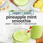Collage of images of pineapple mint smoothie with fresh pineapple with text overlay that reads "vegan + paleo pineapple mint smoothie. Easy + healthy + delicious"