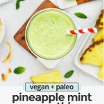 Close up overhead view of pineapple mint smoothie in a glass with a red striped straw with text overlay that reads "vegan + paleo pineapple mint smoothie. Fresh + easy + delicious"