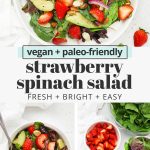 Collage of images of strawberry spinach salad with text overlay that reads "vegan + paleo-friendly strawberry spinach salad: fresh + bright + easy"