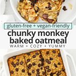 Collage of images of chunky monkey baked oatmeal with text overlay that reads "gluten-free + vegan-friendly Chunky Monkey Baked Oatmeal: Warm + Cozy + Yummy"