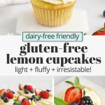Collage of images of gluten free cupcakes with lemon frosting with text overlay that reads "dairy-free friendly gluten-free lemon cupcakes: light + fluffy + irresistible!"