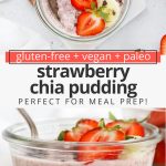Collage of images of strawberry chia pudding with text overlay that reads "gluten-free + vegan + paleo strawberry chia pudding: perfect for meal prep"