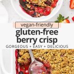 Collage of images of gluten-free mixed berry crisp with text overlay that reads "vegan-friendly gluten-free berry crisp: gorgeous + easy + delicious"