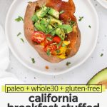 Overhead view of a California Breakfast Sweet Potato topped with bacon, eggs, avocado, tomatoes, and everything seasoning with text overlay that reads "paleo + whole30 + gluten-free California breakfast stuffed sweet potatoes"