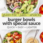Collage of images of burger bowls with special sauce with text overlay that reads "gluten-free + paleo + whole30 burger bowls with special sauce: quick + easy + lighter!"