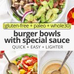 Collage of images of burger bowls with special sauce with text overlay that reads "gluten-free + paleo + whole30 burger bowls with special sauce: quick + easy + lighter!"