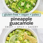 Collage of images of a bowl of pineapple guacamole with a chip dipped inside with text overlay that reads "gluten-free + vegan + paleo pineapple guacamole: sweet + spicy + savory"