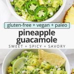 Collage of images of a bowl of pineapple guacamole with a chip dipped inside with text overlay that reads "gluten-free + vegan + paleo pineapple guacamole: sweet + spicy + savory"