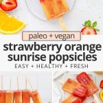 Collage of images of strawberry orange sunrise popsicles with text overlay that reads "paleo & vegan Strawberry Orange Sunrise Popsicles: Easy + Healthy + Fresh"