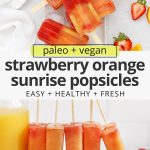 Collage of images of strawberry orange sunrise popsicles with text overlay that reads "paleo & vegan Strawberry Orange Sunrise Popsicles: Easy + Healthy + Fresh"