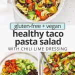 Collage of images of taco pasta salad with text overlay that reads "gluten-free + vegan healthy taco pasta salad: with chili lime dressing"