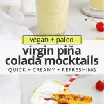 Collage of images of non-alcoholic pina coladas with text overlay that reads "paleo & vegan virgin pina colada mocktails: quick + creamy + refreshing"