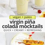 Collage of images of virgin pina coladas with text overlay that reads "paleo & vegan virgin pina colada mocktails: quick + creamy + refreshing"