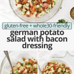 Collage of images of german potato salad with bacon dressing with text overlay that reads "gluten-free + whole30-friendly German Potato Salad with Bacon Dressing!"