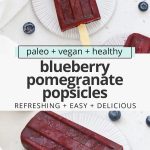 Collage of images of blueberry pomegranate popsicles with text overlay that reads "paleo + vegan + healthy blueberry pomegranate popsicles: refreshing + easy + delicious!"