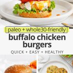 Collage of images of buffalo chicken burgers with text overlay that reads "paleo + whole30-friendly buffalo chicken burgers: quick + easy + healthy"