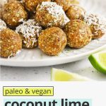 Front view of a plate of coconut lime energy bites. Some of them dipped in coconut with text overlay that reads "vegan + paleo coconut lime energy bites: A healthy meal prep snack!"