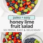 Collage of images of honey lime fruit salad with text overlay that reads "paleo + easy honey lime fruit salad: so fresh + simple + delicious!"
