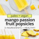 Collage of images of mango passion fruit popsicles with text overlay that reads "paleo + vegan mango passion fruit popsicles: 3 ingredients + healthy"