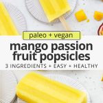 Collage of images of mango passion fruit popsicles with text overlay that reads "paleo + vegan mango passion fruit popsicles: 3 ingredients + easy + healthy"