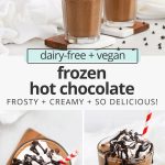 Collage of images of vegan frozen hot chocolate with text overlay that reads "dairy-free + vegan frozen hot chocolate: frosty + creamy + so delicious!"