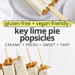 Collage of images of healthy key lime pie popsicles with text overlay that reads "gluten-free + vegan-friendly key lime pie popsicles: creamy + fresh + sweet + tart"