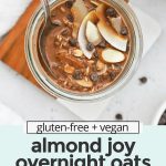 Overhead view of a jar of almond joy overnight oats topped with chocolate and coconut with text overlay that reads "gluten-free + vegan almond joy overnight oats: easy + healthy + delicious!"