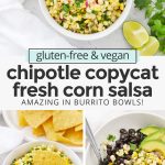 Collage of images of fresh corn salsa with text overlay that reads "gluten-free & vegan chipotle copycat fresh corn salsa: amazing in burrito bowls!!"