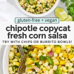 Collage of images of fresh corn salsa with text overlay that reads "gluten-free & vegan chipotle copycat fresh corn salsa: try it with chips or burrito bowls!!"