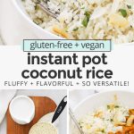 Collage of images of Instant Pot Coconut Rice with text overlay that reads "gluten-free + vegan easy + fluffy instant pot coconut rice: fluffy + easy + so versatile!"
